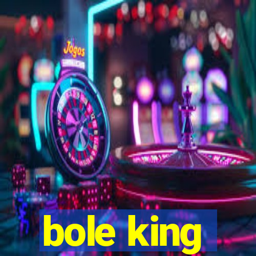 bole king